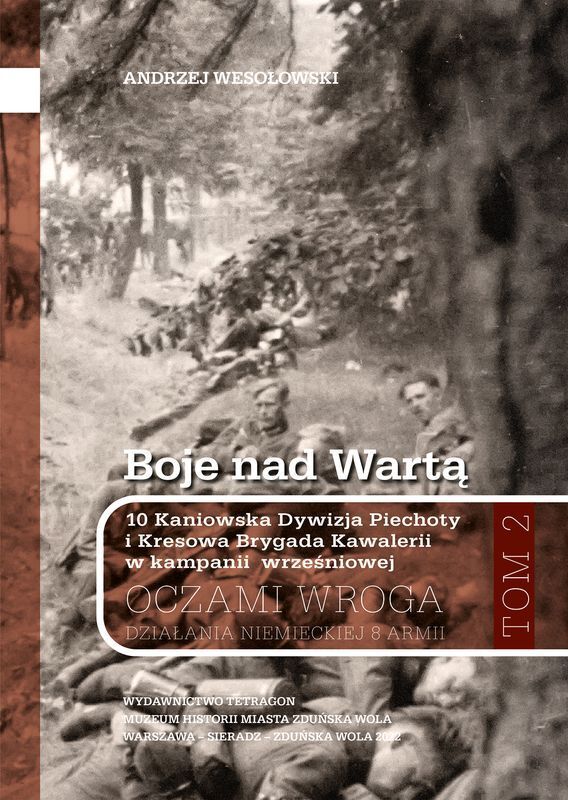 Boje nad Wartą. 10 Kaniowska Dywizja Piechoty i Kresowa Brygada Kawalerii w kampanii wrześniowej. Oczamia wroga. Działania niemieckiej 8 armii. Tom 2