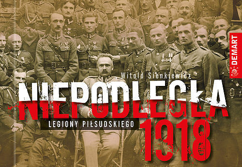Niepodległa 1918 Legiony Piłsudskiego