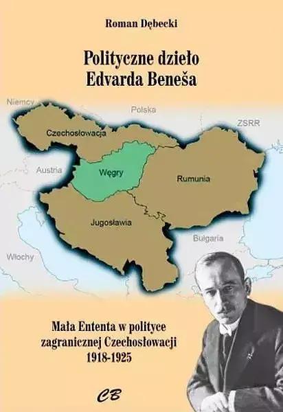 Polityczne dzieło edvarda benesa. Mała enteneta w polityce zagranicznej czechosłowacji 1918-1925