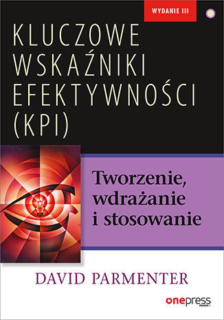 Kluczowe wskaźniki efektywności (KPI). Tworzenie, wdrażanie i stosowanie