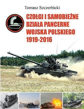 Czołgi i samobieżne działa pancerne Wojska Polskiego 1919-2016