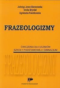Frazeologizmy Ćwiczenia dla uczniów szkoły podstawowej i gimnazjum