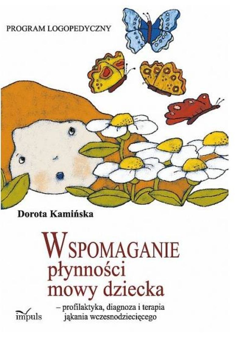 Wspomaganie płynności mowy dziecka - profilaktyka, diagnoza i terapia jąkania wczesnodziecięcego