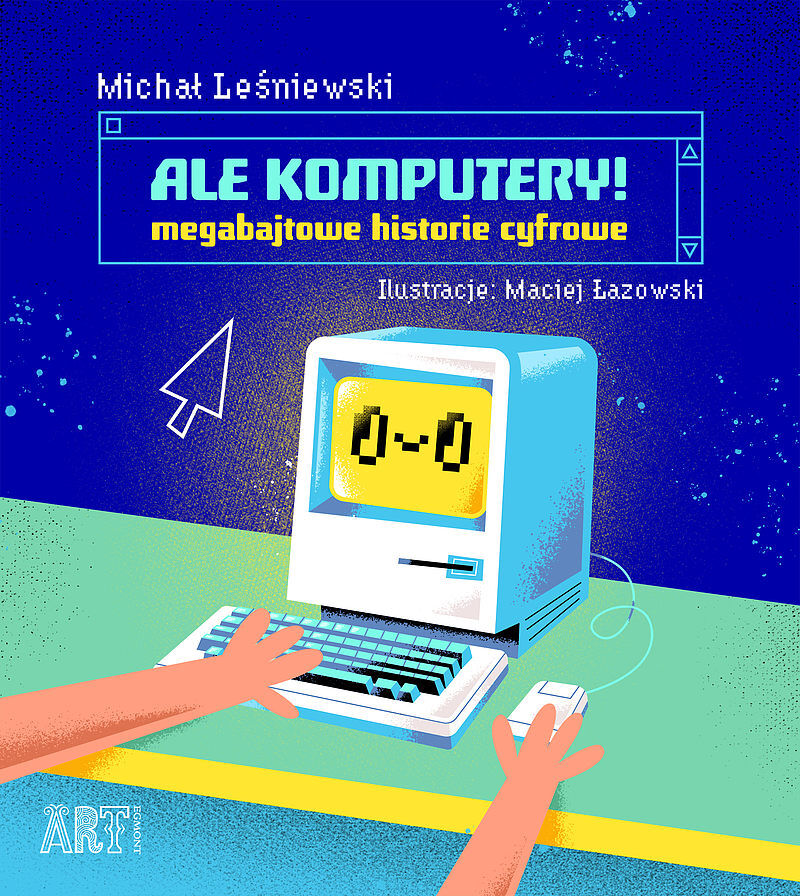 Ale komputery! Megabajtowe historie cyfrowe