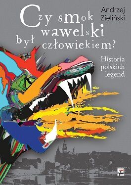 Czy smok wawelski był człowiekiem historia polskich legend