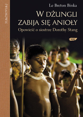 W dżungli zabija się anioły. Opowieść o siostrze Dorothy Stang