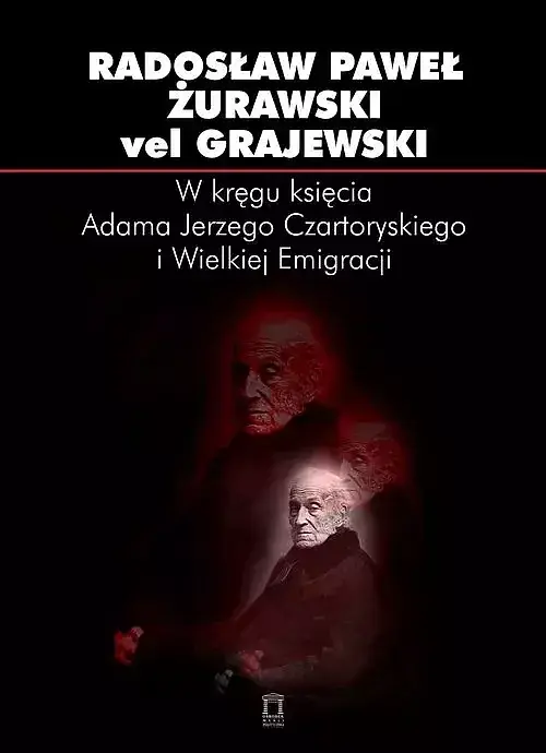 W kręgu księcia Adama Jerzego Czartoryskiego i Wielkiej Emigracji