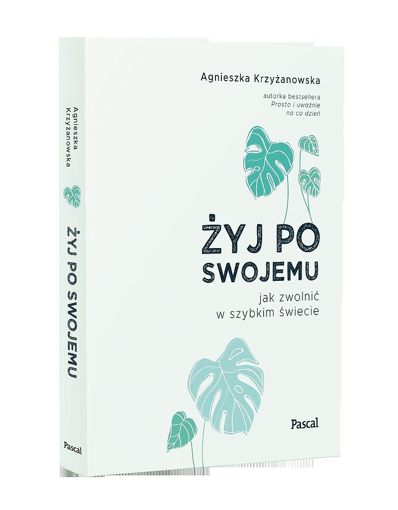 Żyj po swojemu. Jak zwolnić w szybkim świecie