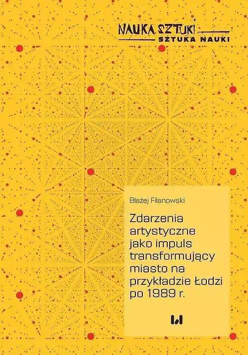 Zdarzenia artystyczne jako impuls transformujący miasto na przykładzie Łodzi po 1989 r.