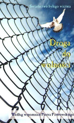 Droga do wolności. Świadectwo byłego więźnia