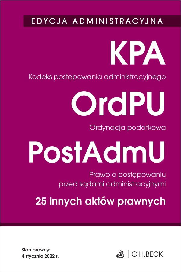 EDYCJA ADMINISTRACYJNA. Kodeks postępowania administracyjnego. Ordynacja podatkowa. Prawo o postępowaniu przed sądami administracyjnymi. 25 innych aktów prawnych wyd. 35