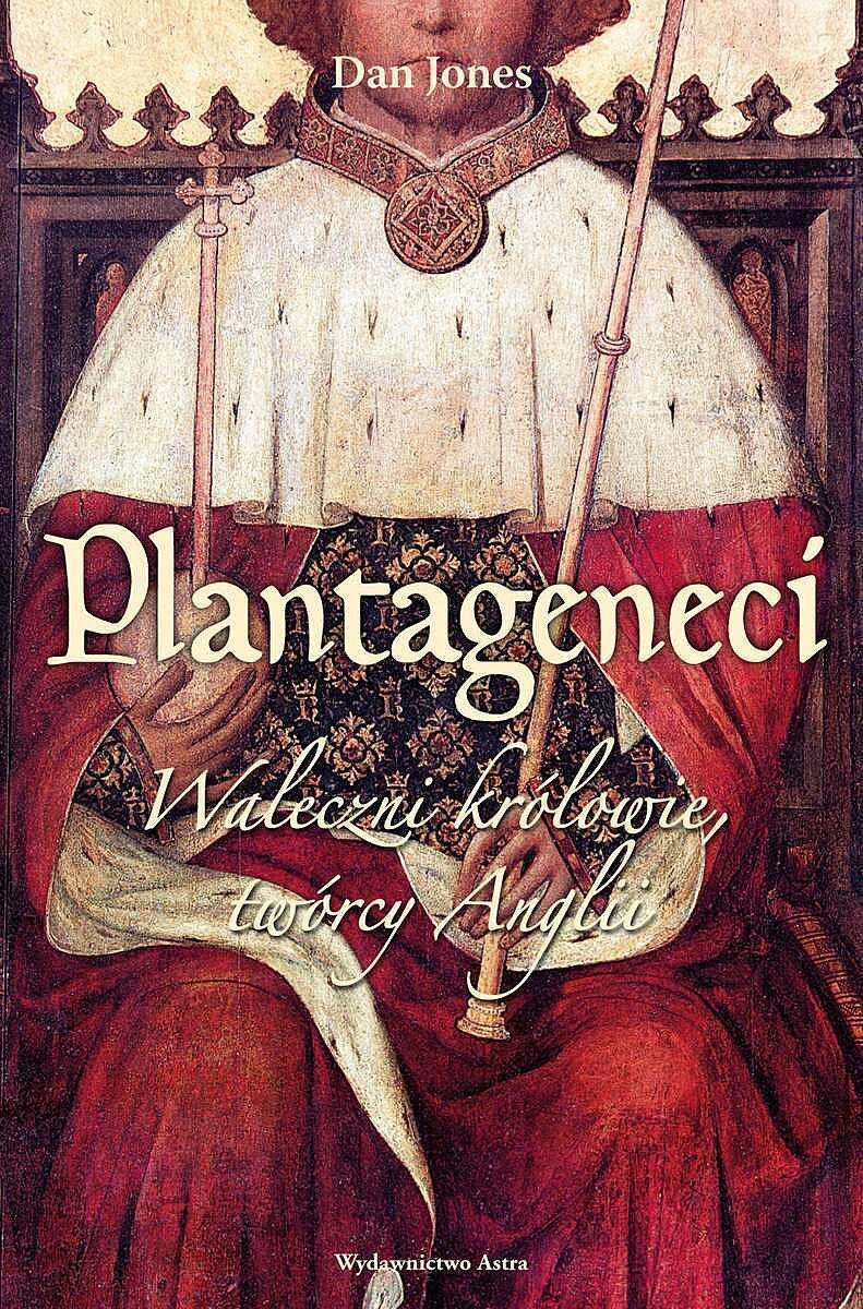 Plantageneci. Waleczni królowie twórcy anglii wyd. 2022