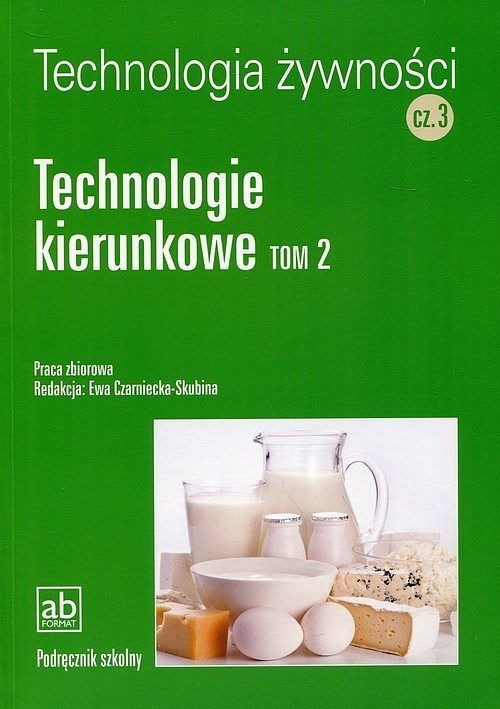 Technologia żywności. Część 3 Technologie kierunkowe. Tom 2