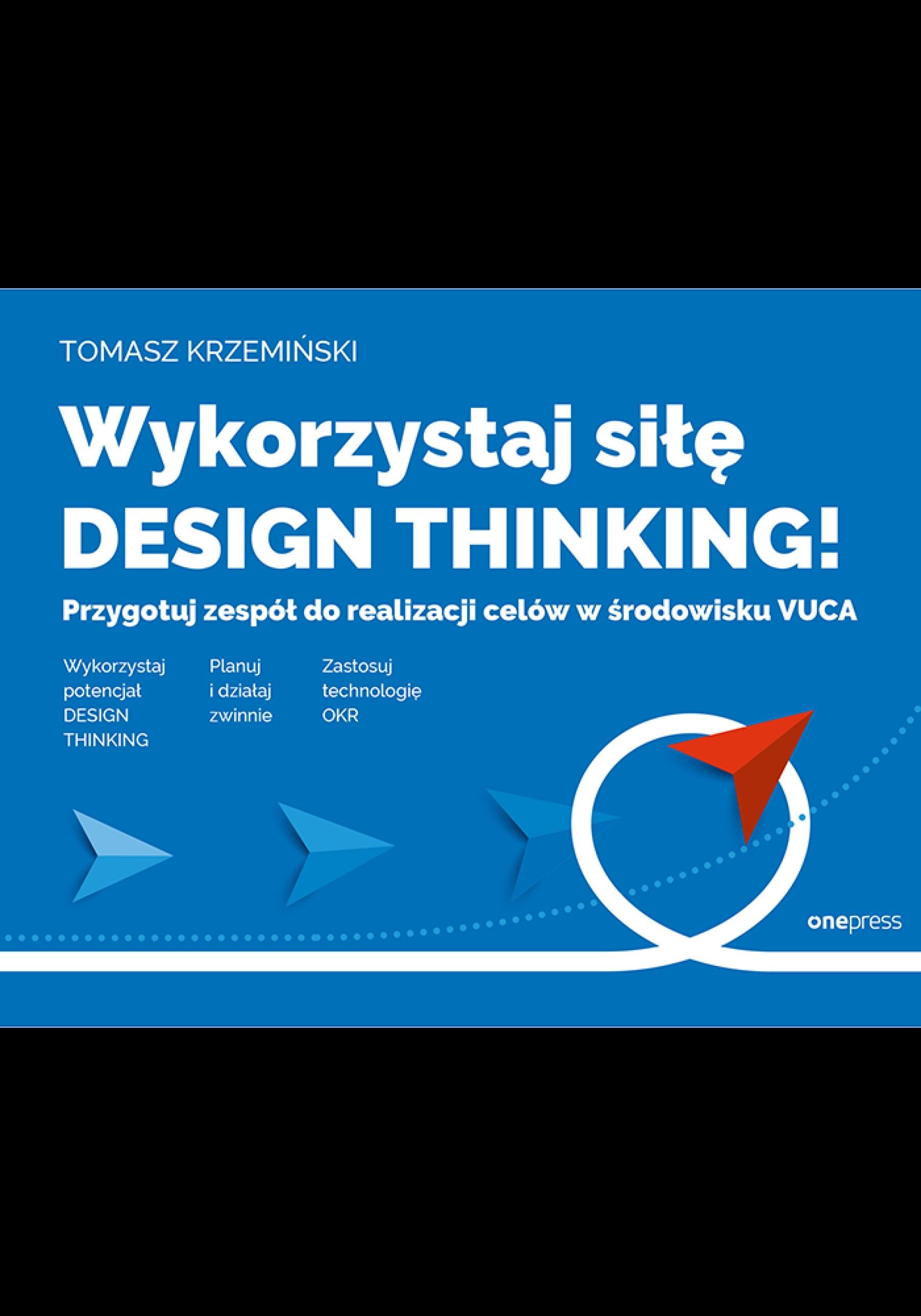 Wykorzystaj siłę design thinking! Przygotuj zespół do realizacji celów w środowisku VUCA (e-book)