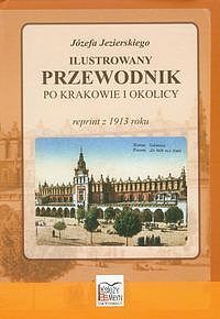 Józefa Jezierskiego ilustrowany przewodnik po Krakowie i okolicy
