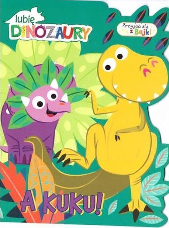 Lubię dinozaury Przyjaciele z bajki cz.1 A kuku