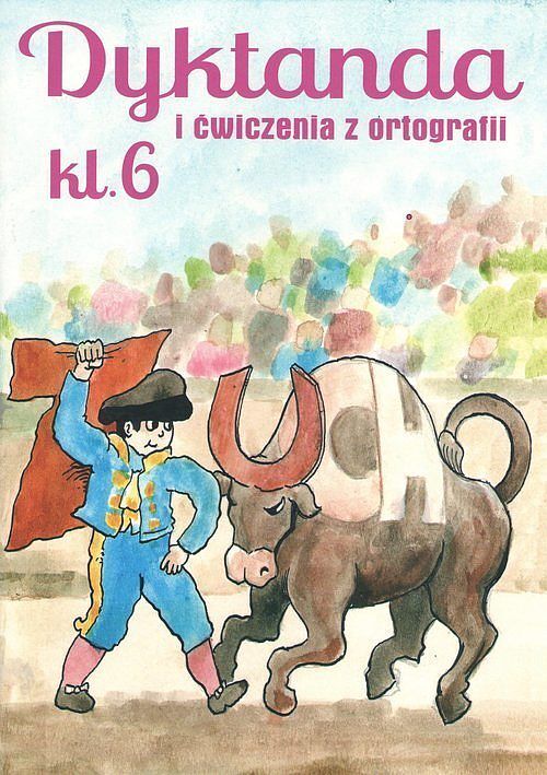 Dyktanda i ćwiczenia z ortografii Klasa 6