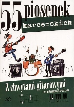 55 piosenek harcerskich. Z chwytami gitarowymi i na instrumenty klawiszowe