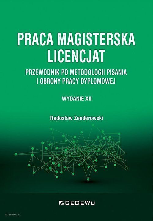 Praca magisterska. Licencjat. Przewodnik po metodologii pisania i obrony pracy dyplomowej