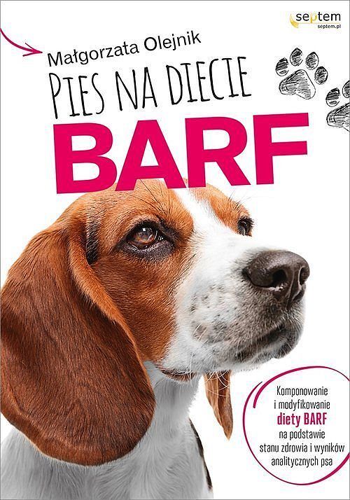 Pies na diecie BARF Komponowanie i modyfikowanie diety BARF na podstawie stanu zdrowia i wyników an