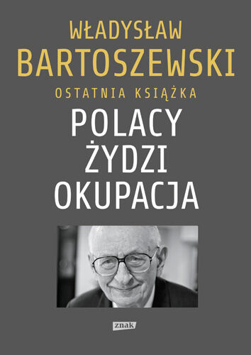 Polacy. Żydzi. Okupacja. Fakty, postawy, refleksje