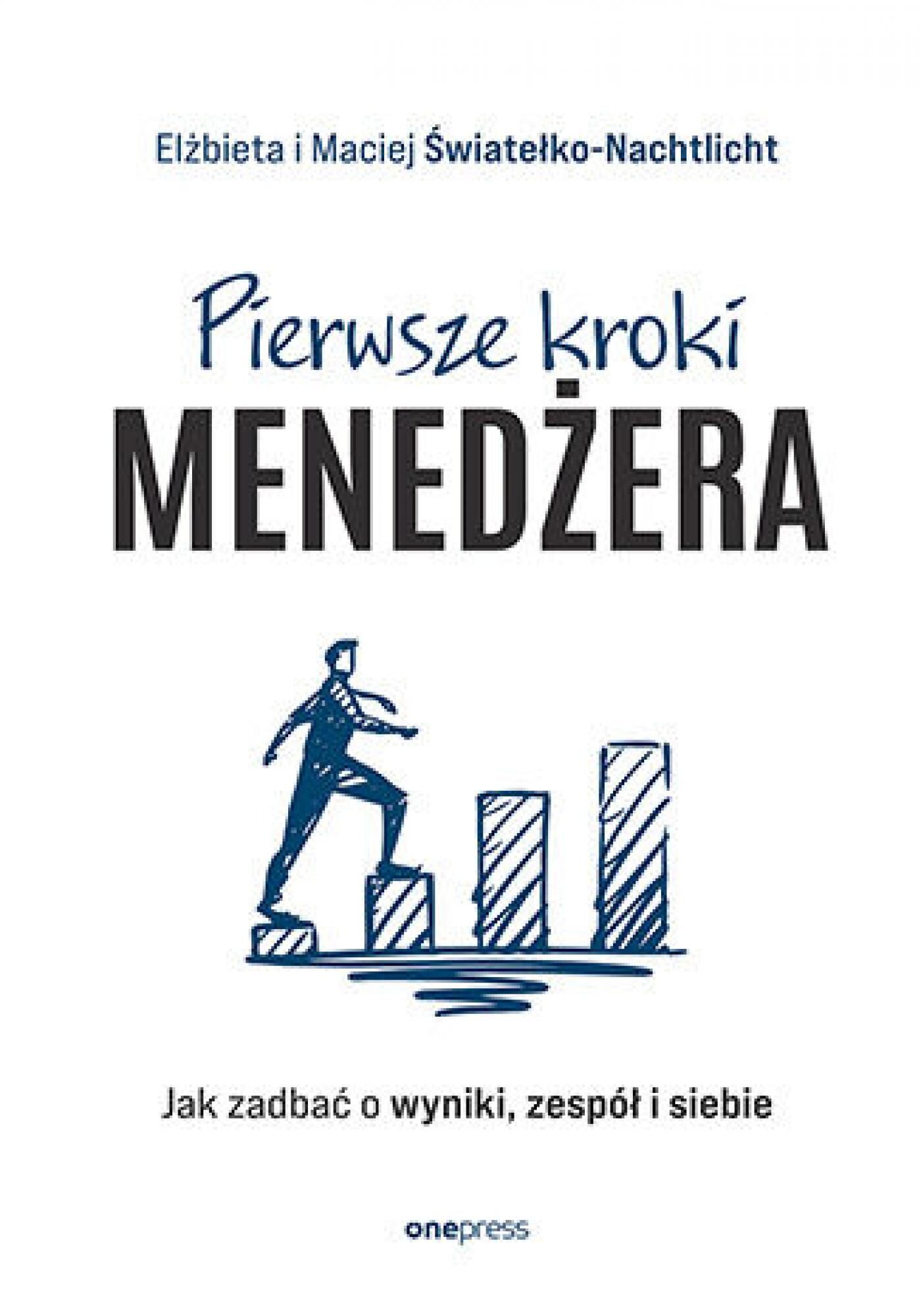 Pierwsze kroki menedżera. Jak zadbać o wyniki, zespół i siebie (e-book)