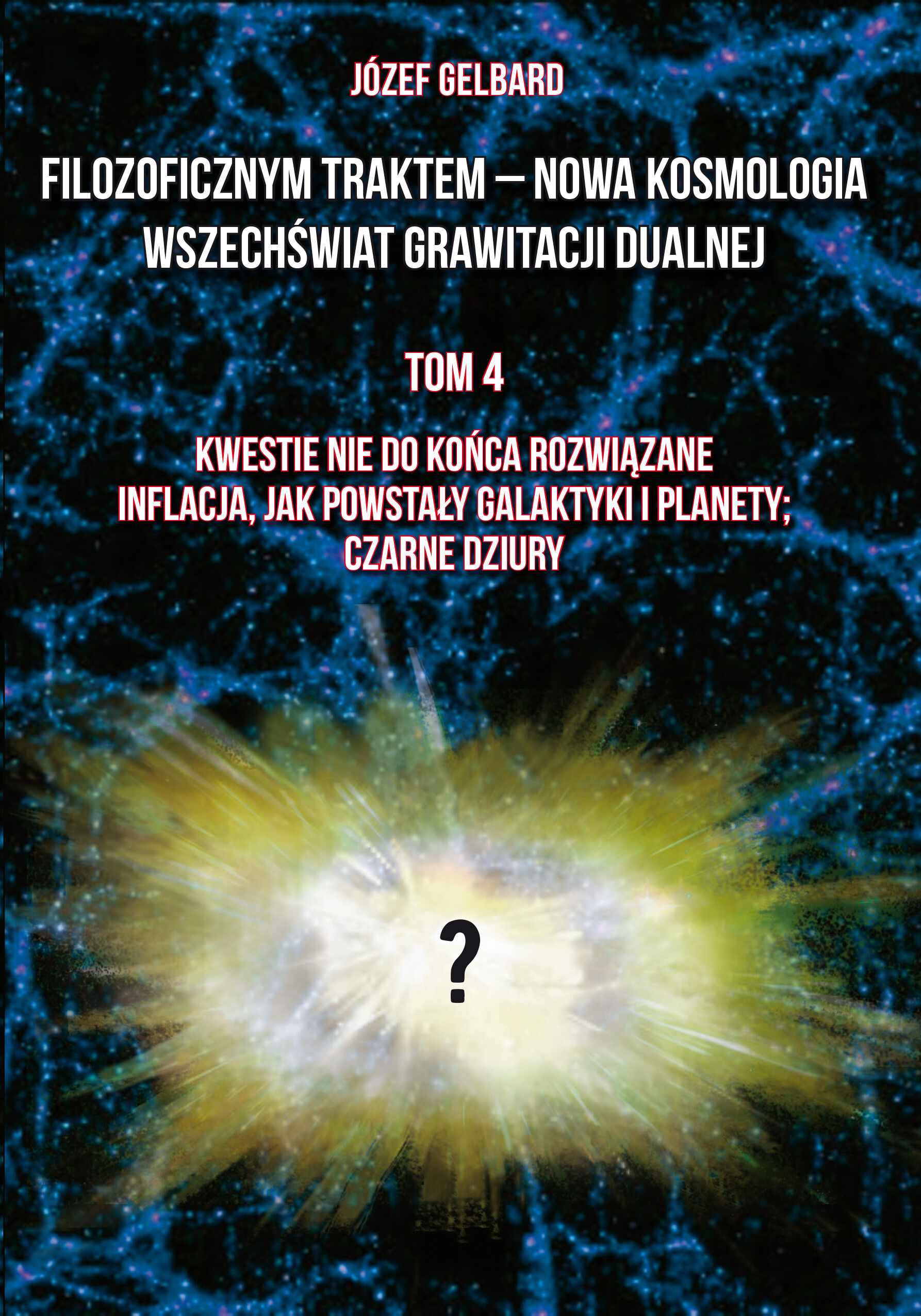 Filozoficznym traktem – Nowa Kosmologia. Wszechświat grawitacji dualnej. Tom 4. Kwestie nie do końca rozwiązane. Inflacja, jak powstały galaktyki i planety; czarne dziury