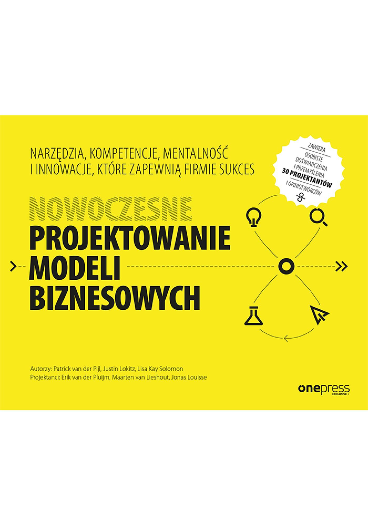 Nowoczesne projektowanie modeli biznesowych. Narzędzia, kompetencje, mentalność i innowacje, które zapewnią firmie sukces (e-book)