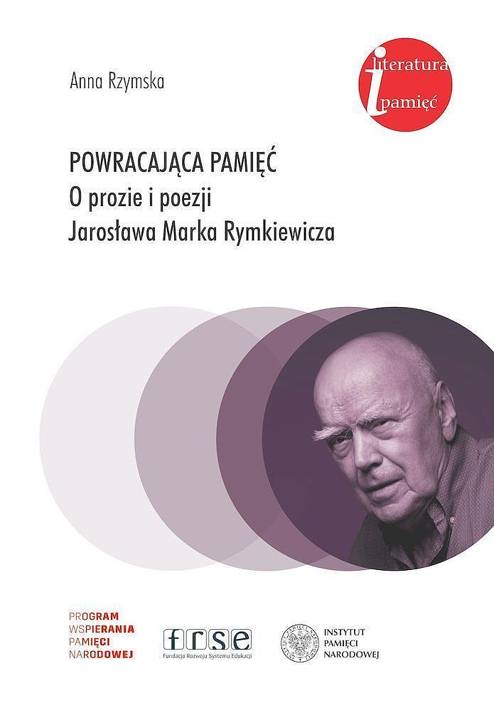 Powracająca pamięć. O prozie i poezji jarosława marka rymkiewicza