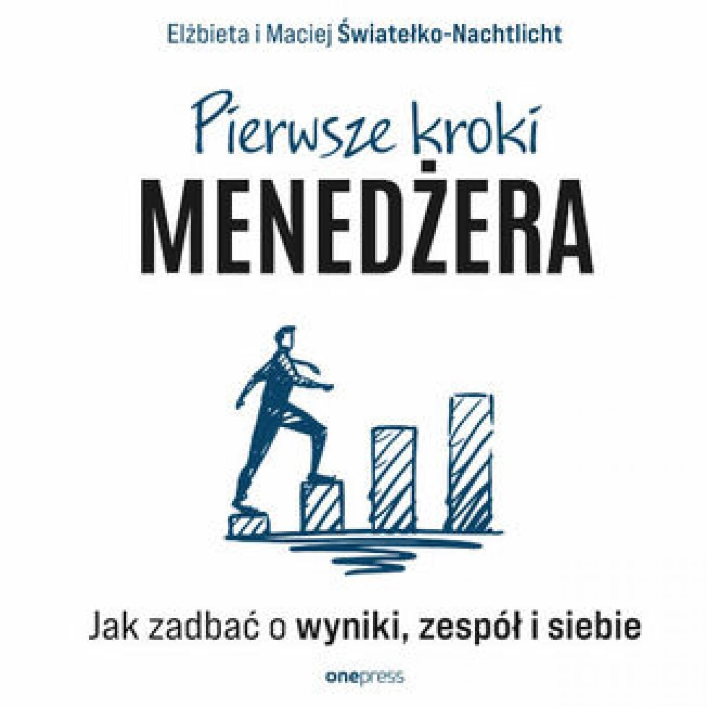 Pierwsze kroki menedżera. Jak zadbać o wyniki, zespół i siebie (audiobook MP3)
