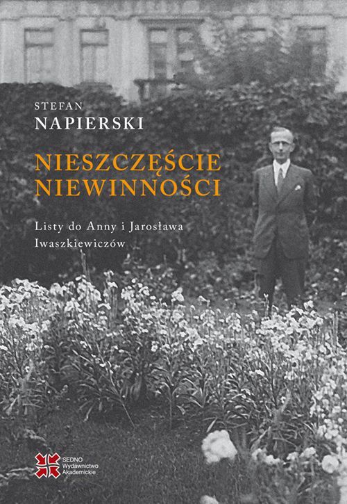 Nieszczęście niewinności. Listy Stefana Napierskiego do Anny i Jarosława Iwaszkiewiczów