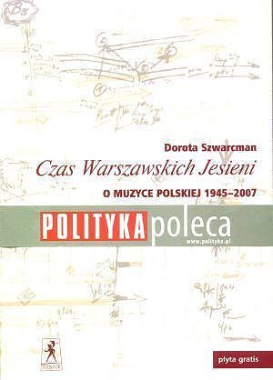 Czas Warszawskich Jesieni. O muzyce polskiej lat 1945-2007