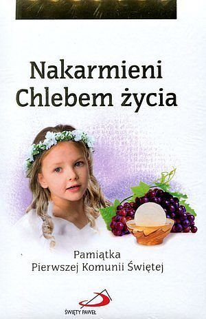 Nakarmieni Chlebem życia. Pamiątka Pierwszej Komunii Świętej
