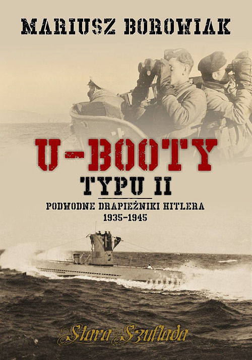 U-Booty typu II Podwodne drapieżniki Hitlera 1935-1945