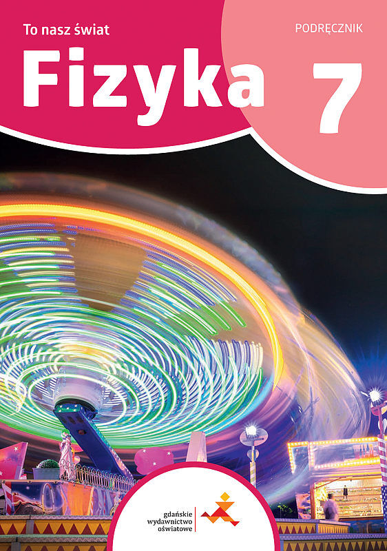 Fizyka to nasz świat podręcznik dla klasy 7 szkoły podstawowej /druga nowa seria/