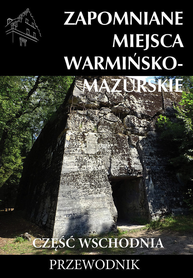 Zapomniane miejsca warmińsko-mazurskie, część wschodnia