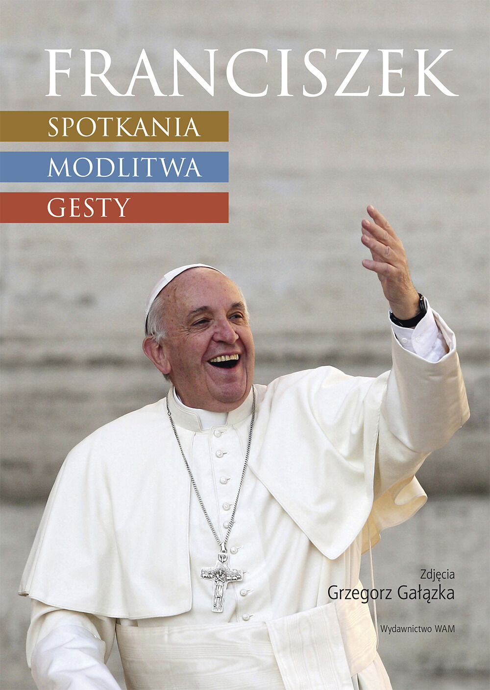 Franciszek: spotkania, modlitwa, gesty