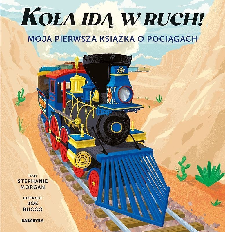 Koła idą w ruch! moja pierwsza książka o pociągach