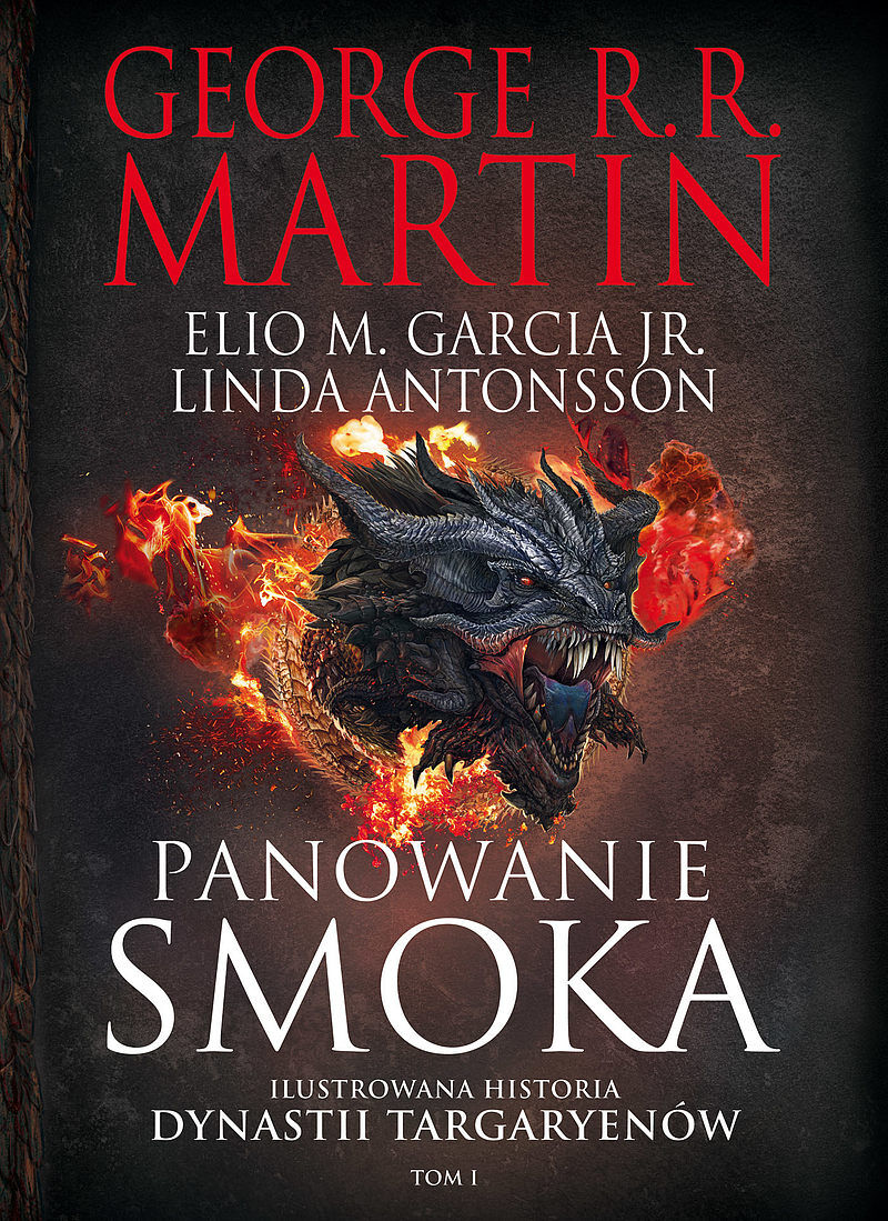 Panowanie smoka. Ilustrowana historia dynastii Targaryenów Tom I
