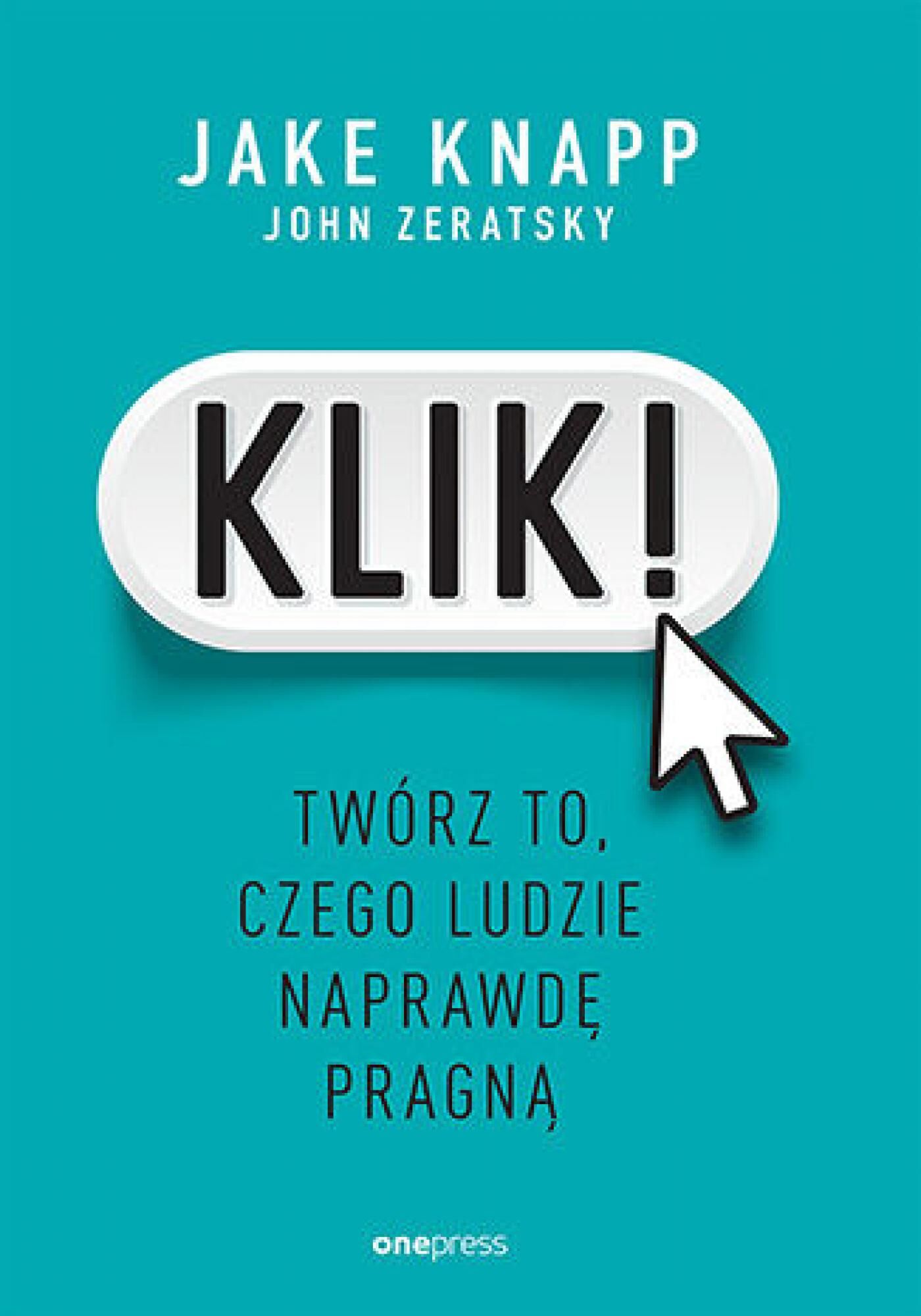 Klik! Twórz to, czego ludzie naprawdę pragną (e-book)