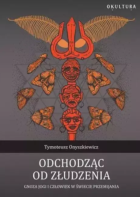 Odchodząc od złudzenia. Gnoza jogi i człowiek w świecie przemijania