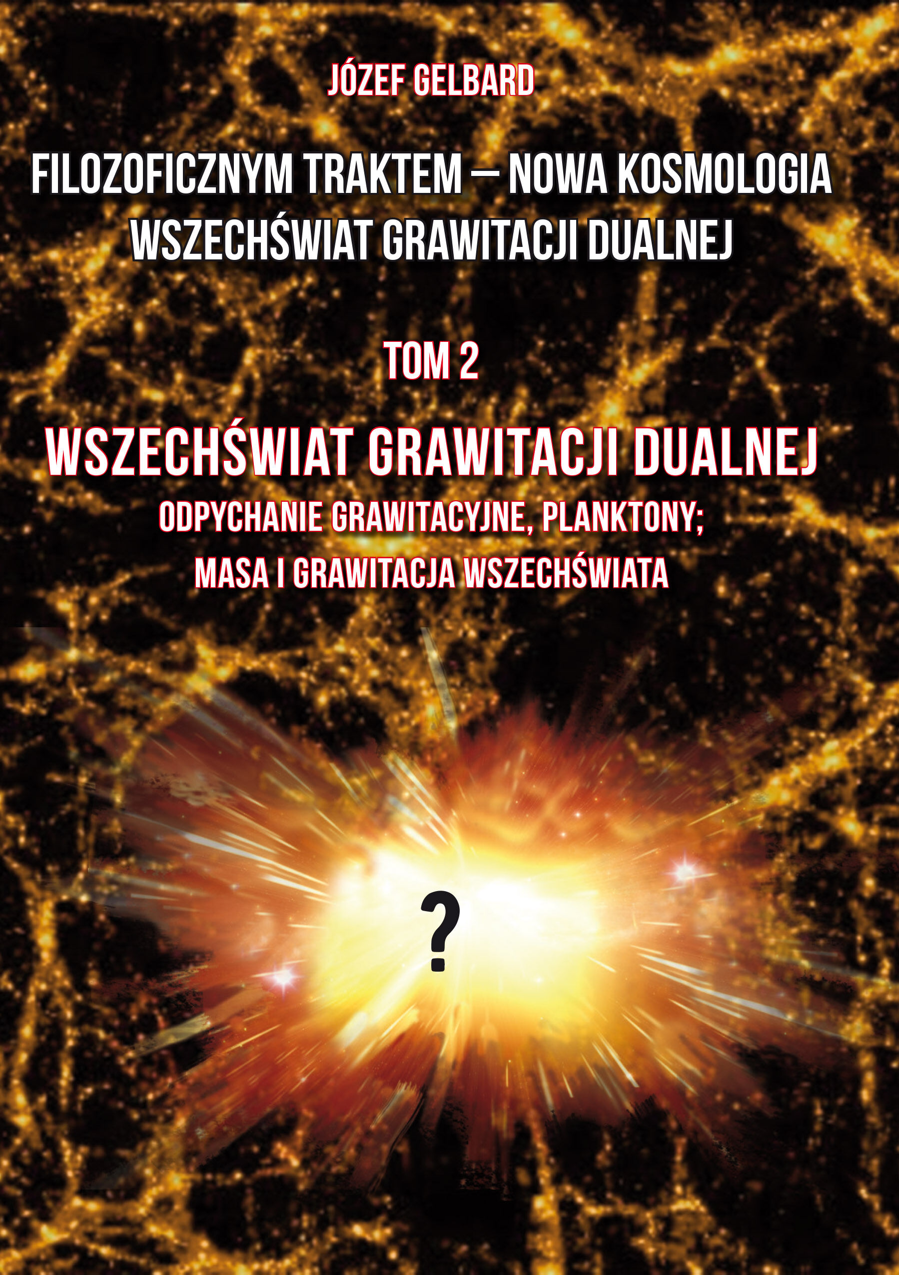 Filozoficznym traktem – Nowa Kosmologia. Wszechświat grawitacji dualnej. Tom 2. Wszechświat grawitacji dualnej. Odpychanie grawitacyjne, planktony; masa i grawitacja wszechświata
