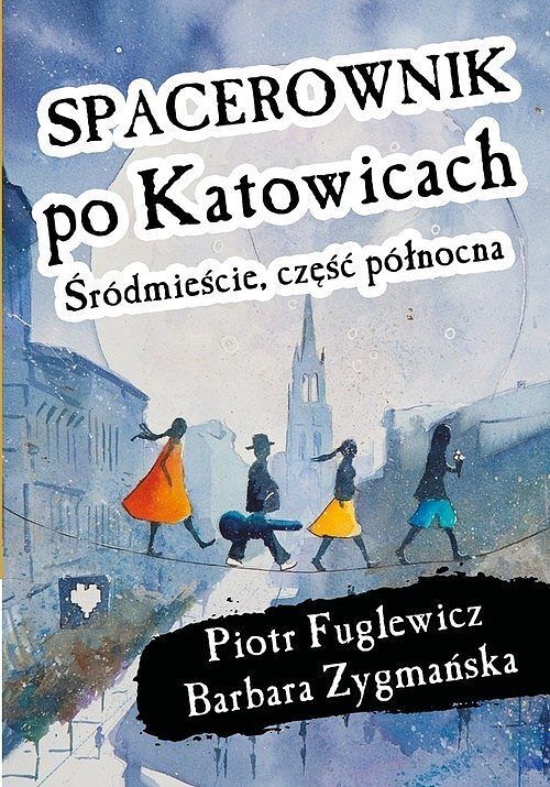 Spacerownik po Katowicach Śródmieście. Część północna