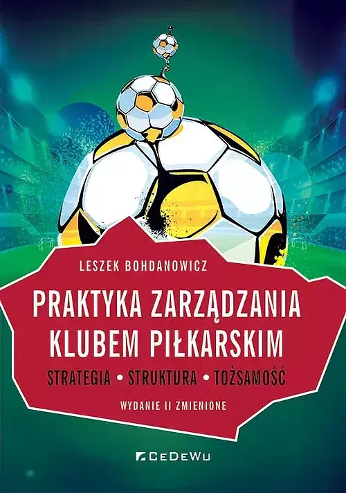 Praktyka zarządzania klubem piłkarskim. Strategia, struktura, tożsamość (zmienione)