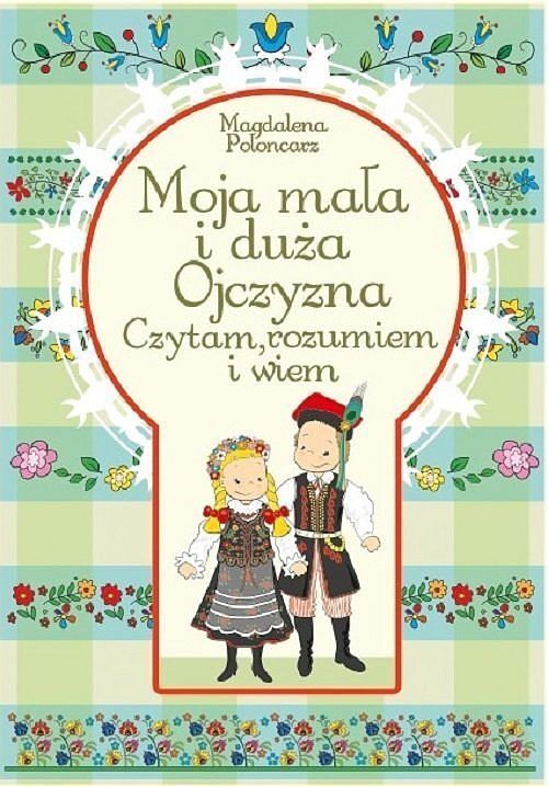 Moja mała i duża Ojczyzna Czytam, rozumiem i wiem