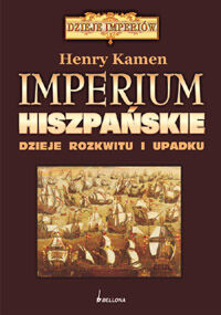 Imperium hiszpańskie. Dzieje rozkwitu i upadku