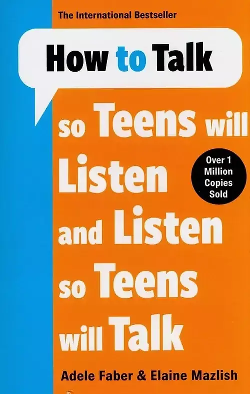 How to Talk so Teens will Listen & Listen so Teens will Talk