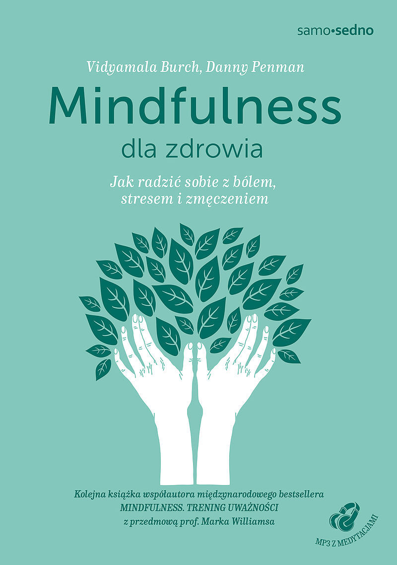 Mindfulness dla zdrowia. Jak radzić sobie z bólem, stresem i zmęczeniem