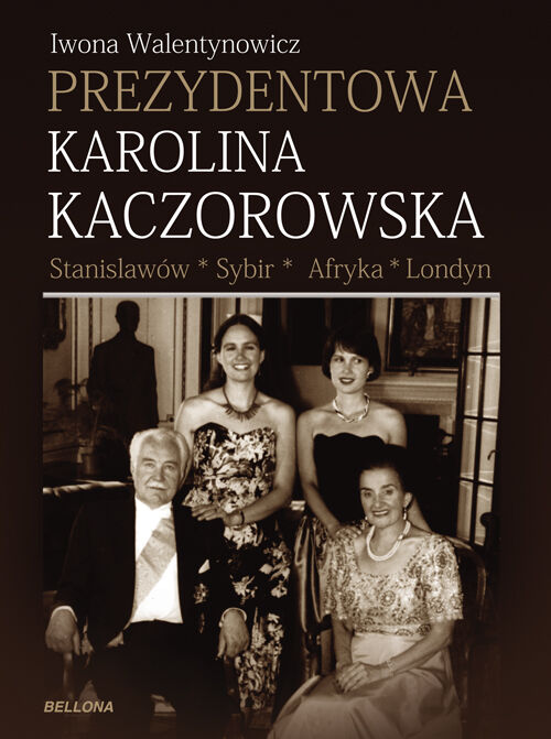 Prezydentowa Karolina Kaczorowska Stanisławów Sybir Afryka Londyn