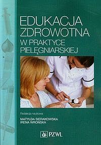 Edukacja zdrowotna w praktyce pielęgniarskiej.